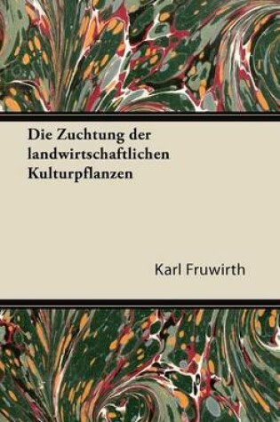 Cover of Die Zuchtung Der Landwirtschaftlichen Kulturpflanzen