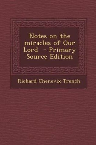 Cover of Notes on the Miracles of Our Lord - Primary Source Edition