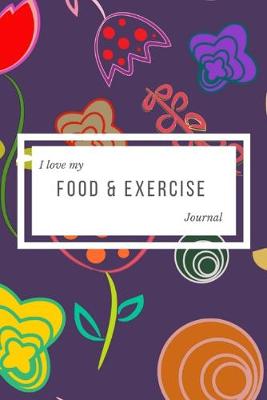 Book cover for I Love My Food & Exercise Journal