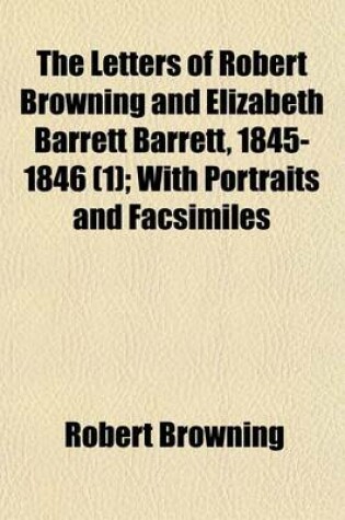 Cover of The Letters of Robert Browning and Elizabeth Barrett Barrett, 1845-1846 (1); With Portraits and Facsimiles