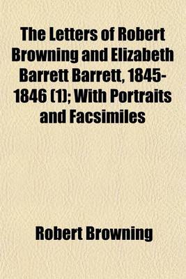 Book cover for The Letters of Robert Browning and Elizabeth Barrett Barrett, 1845-1846 (1); With Portraits and Facsimiles