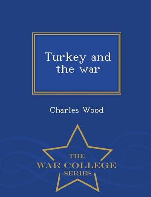 Book cover for Turkey and the War - War College Series