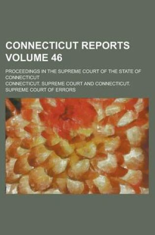 Cover of Connecticut Reports; Proceedings in the Supreme Court of the State of Connecticut Volume 46