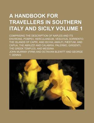 Book cover for A Handbook for Travellers in Southern Italy and Sicily Volume 1; Comprising the Description of Naples and Its Environs, Pompeii, Herculaneum, Vesuvius, Sorrento the Islands of Capri, and Ischia Amalfi, Paestum, and Capua, the Abruzzi and Calabria Palermo,