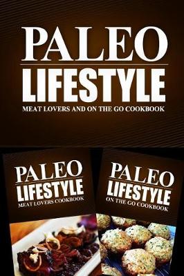 Book cover for Paleo Lifestyle - Meat Lovers and On The Go Cookbook