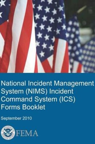 Cover of National Incident Management System (Nims) Incident Command System (Ics) Forms Booklet