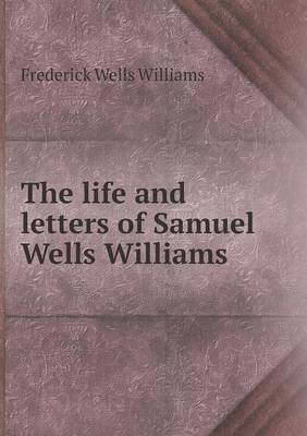 Book cover for The life and letters of Samuel Wells Williams