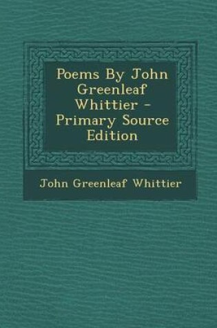 Cover of Poems by John Greenleaf Whittier - Primary Source Edition