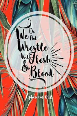 Book cover for We Do Not Wrestle with Flesh and Blood