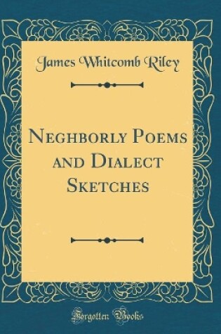 Cover of Neghborly Poems and Dialect Sketches (Classic Reprint)