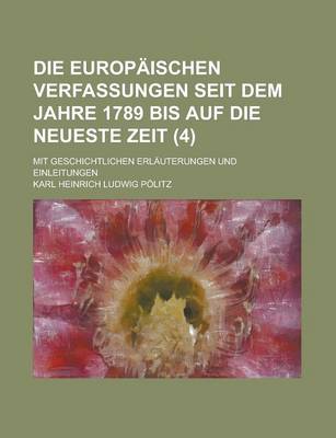 Book cover for Die Europaischen Verfassungen Seit Dem Jahre 1789 Bis Auf Die Neueste Zeit; Mit Geschichtlichen Erlauterungen Und Einleitungen (4)