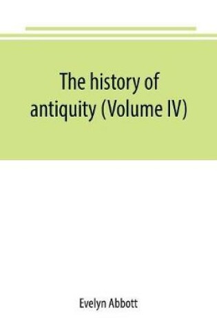 Cover of The history of antiquity (Volume IV)