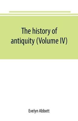 Book cover for The history of antiquity (Volume IV)