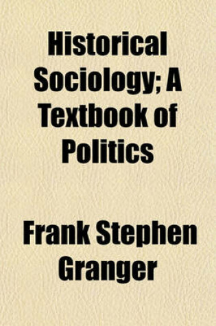 Cover of Historical Sociology; A Textbook of Politics