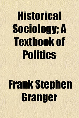 Book cover for Historical Sociology; A Textbook of Politics