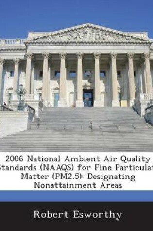 Cover of 2006 National Ambient Air Quality Standards (Naaqs) for Fine Particulate Matter (Pm2.5)