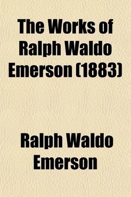 Book cover for The Works of Ralph Waldo Emerson (Volume 1)