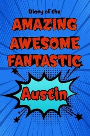 Cover of Diary of the Amazing Awesome Fantastic Austin