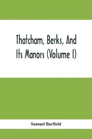 Cover of Thatcham, Berks, And Its Manors (Volume I)