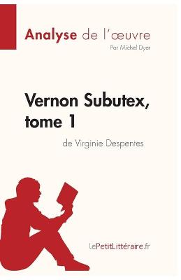 Book cover for Vernon Subutex, tome 1 de Virginie Despentes (Analyse de l'oeuvre)