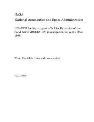 Book cover for Unavco Facility Support of NASA Dynamics of the Solid Earth (Dose) GPS Investigation for Years 1995-1996