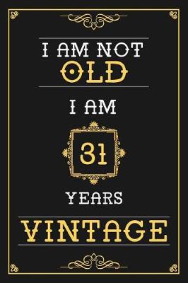 Book cover for I Am Not Old I Am 31 Years Vintage