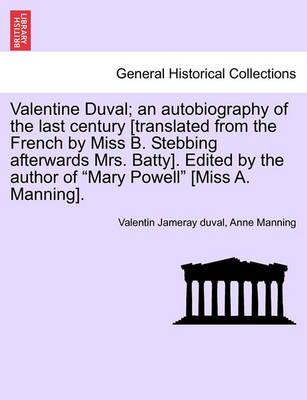 Book cover for Valentine Duval; An Autobiography of the Last Century [Translated from the French by Miss B. Stebbing Afterwards Mrs. Batty]. Edited by the Author of "Mary Powell" [Miss A. Manning].