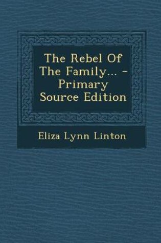 Cover of The Rebel of the Family... - Primary Source Edition