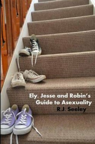 Cover of Ely, Jesse and Robin's Guide to Asexuality