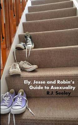 Book cover for Ely, Jesse and Robin's Guide to Asexuality