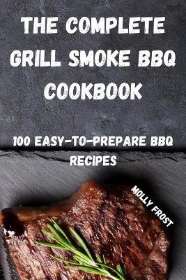 Cover of The Complete Grill Smoke BBQ Cookbook