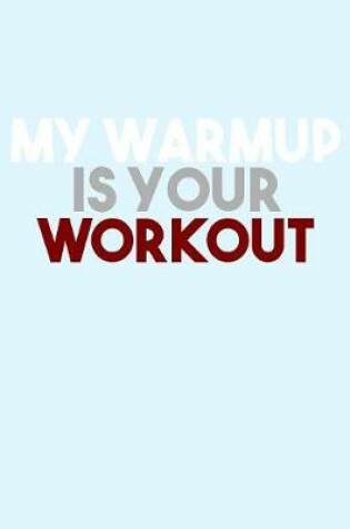 Cover of My Warmup is Your Workout