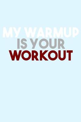 Book cover for My Warmup is Your Workout