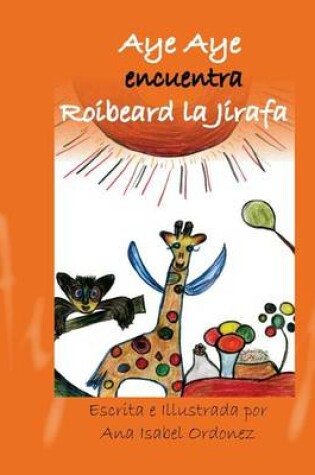 Cover of Aye Aye Encuentra Roibeard La Jirafa