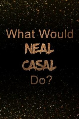 Cover of What Would Neal Casal Do?