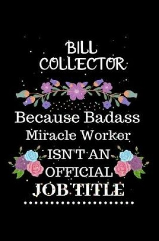 Cover of Bill collector Because Badass Miracle Worker Isn't an Official Job Title