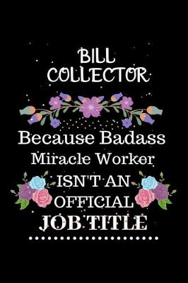 Book cover for Bill collector Because Badass Miracle Worker Isn't an Official Job Title
