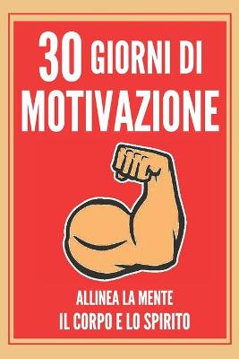 Book cover for 30 Giorni Di Motivazione Allinea La Mente, Il Corpo E Lo Spirito!