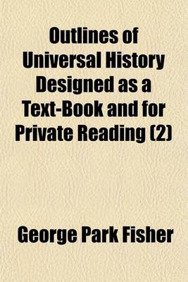 Book cover for Outlines of Universal History; Designed as a Textbook and for Private Reading Volume 2