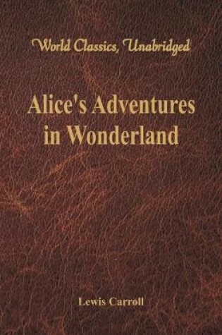 Cover of Alice's Adventures in Wonderland (World Classics, Unabridged)
