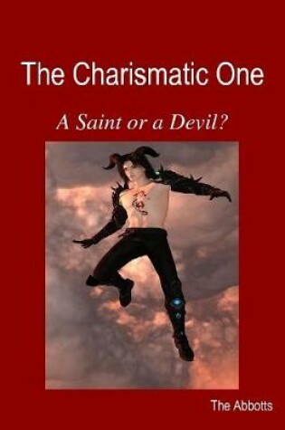 Cover of The Charismatic One - A Saint or a Devil?
