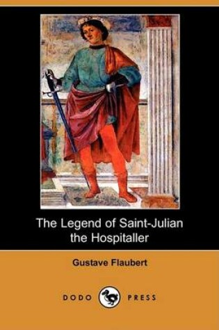 Cover of The Legend of Saint-Julian the Hospitaller (Dodo Press)