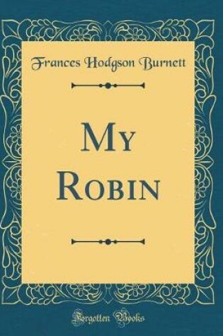 Cover of My Robin (Classic Reprint)