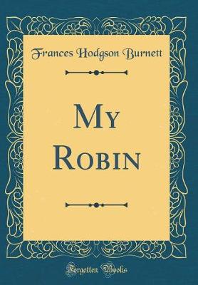 Book cover for My Robin (Classic Reprint)