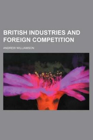 Cover of British Industries and Foreign Competition