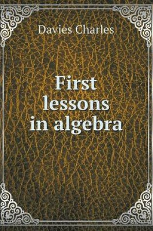 Cover of First lessons in algebra