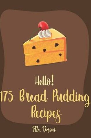 Cover of Hello! 175 Bread Pudding Recipes