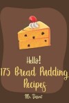 Book cover for Hello! 175 Bread Pudding Recipes