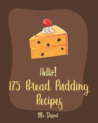 Cover of Hello! 175 Bread Pudding Recipes