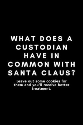 Cover of What Does A Custodian Have In Common With Santa Claus?